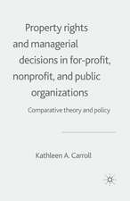 Property Rights and Managerial Decisions in For-profit, Non-profit and Public Organizations: Comparative Theory and Policy