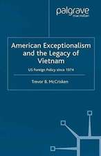 American Exceptionalism and the Legacy of Vietnam: U.S. Foreign Policy Since 1974