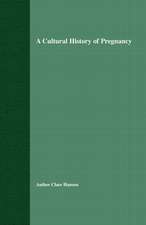 A Cultural History of Pregnancy: Pregnancy, Medicine and Culture, 1750-2000