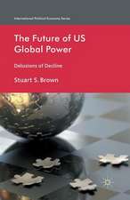 The Future of US Global Power: Delusions of Decline