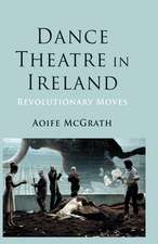 Dance Theatre in Ireland: Revolutionary Moves