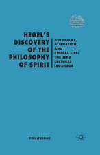 Hegel's Discovery of the Philosophy of Spirit: Autonomy, Alienation, and the Ethical Life: The Jena Lectures 1802-1806