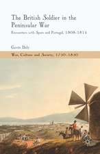 The British Soldier in the Peninsular War: Encounters with Spain and Portugal, 1808-1814