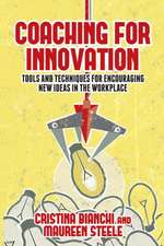 Coaching for Innovation: Tools and Techniques for Encouraging New Ideas in the Workplace