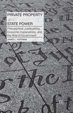 Private Property and State Power: Philosophical Justifications, Economic Explanations, and the Role of Government