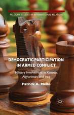 Democratic Participation in Armed Conflict: Military Involvement in Kosovo, Afghanistan, and Iraq