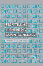 Storytelling in the Media Convergence Age: Exploring Screen Narratives