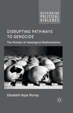 Disrupting Pathways to Genocide: The Process of Ideological Radicalization