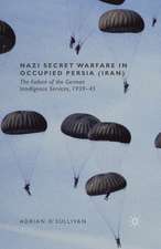 Nazi Secret Warfare in Occupied Persia (Iran): The Failure of the German Intelligence Services, 1939-45