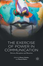 The Exercise of Power in Communication: Devices, Reception and Reaction