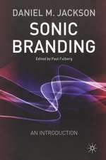 Sonic Branding: An Essential Guide to the Art and Science of Sonic Branding