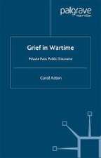 Grief in Wartime: Private Pain, Public Discourse