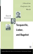 Tocqueville, Lieber, and Bagehot: Liberalism Confronts the World