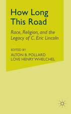 How Long This Road: Race, Religion, and the Legacy of C. Eric Lincoln