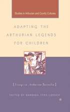 Adapting the Arthurian Legends for Children: Essays on Arthurian Juvenilia