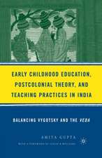 Early Childhood Education, Postcolonial Theory, and Teaching Practices in India: Balancing Vygotsky and the Veda