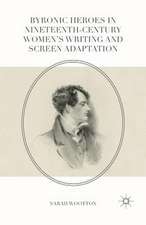 Byronic Heroes in Nineteenth-Century Women’s Writing and Screen Adaptation