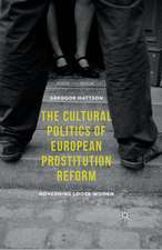 The Cultural Politics of European Prostitution Reform: Governing Loose Women