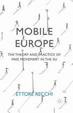 Mobile Europe: The Theory and Practice of Free Movement in the EU