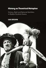 History as Theatrical Metaphor: History, Myth and National Identities in Modern Scottish Drama