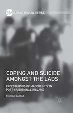 Coping and Suicide amongst the Lads: Expectations of Masculinity in Post-Traditional Ireland