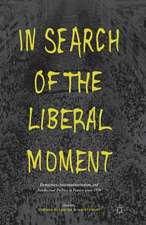 In Search of the Liberal Moment: Democracy, Anti-totalitarianism, and Intellectual Politics in France since 1950