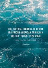 The Cultural Memory of Africa in African American and Black British Fiction, 1970-2000: Specters of the Shore