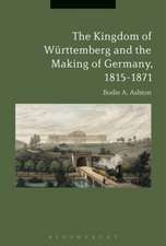 The Kingdom of Württemberg and the Making of Germany, 1815-1871