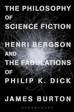 The Philosophy of Science Fiction: Henri Bergson and the Fabulations of Philip K. Dick