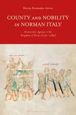 County and Nobility in Norman Italy: Aristocratic Agency in the Kingdom of Sicily, 1130-1189