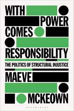 With Power Comes Responsibility: The Politics of Structural Injustice