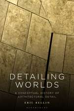 Detailing Worlds: A Conceptual History of Architectural Detail