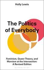 The Politics of Everybody: Feminism, Queer Theory, and Marxism at the Intersection: A Revised Edition