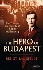 The Hero of Budapest: The Triumph and Tragedy of Raoul Wallenberg