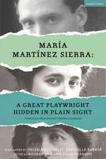 María Martínez Sierra: A Great Playwright Hidden in Plain Sight: Three Plays from Spanish Theatre's Silver Age