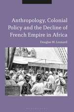 Anthropology, Colonial Policy and the Decline of French Empire in Africa