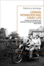 Lesbian Intimacies and Family Life: Desire, domesticity and kinship in Britain and Australia, 1945-2000