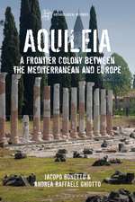 Aquileia: A Frontier Colony between the Mediterranean and Europe
