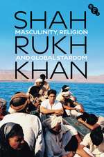 Shah Rukh Khan: Masculinity, Religion and Global Stardom