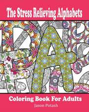 The Stress Relieving Alphabets Coloring Book for Adults