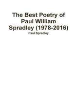 The Best Poetry of Paul William Spradley (1978-2016)