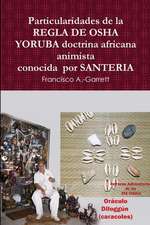 Particularidades de La Regla de OSHA Yoruba Doctrina Africana Animista Conocida Por Santeria