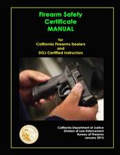 Firearm Safety Certificate - Manual for California Firearms Dealers and Doj Certified Instructors