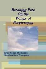 Breaking Free on the Wings of Forgiveness