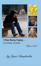 Chamberlin, L: I Was Being Happy... It is a Choice, You Know