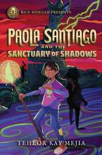 Rick Riordan Presents Paola Santiago And The Sanctuary Of Shadows