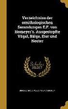 Verzeichniss der ornithologischen Sammlungen E.F. von Homeyer's. Ausgestopfte Vögel, Bälge, Eier und Nester