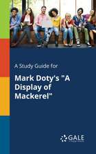 A Study Guide for Mark Doty's "A Display of Mackerel"