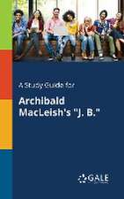 A Study Guide for Archibald MacLeish's 