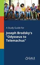 A Study Guide for Joseph Brodsky's "Odysseus to Telemachus"